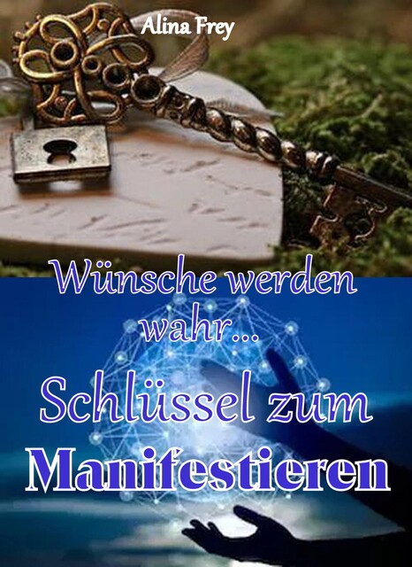 Schlüssel zum Manifestieren, Alina Frey