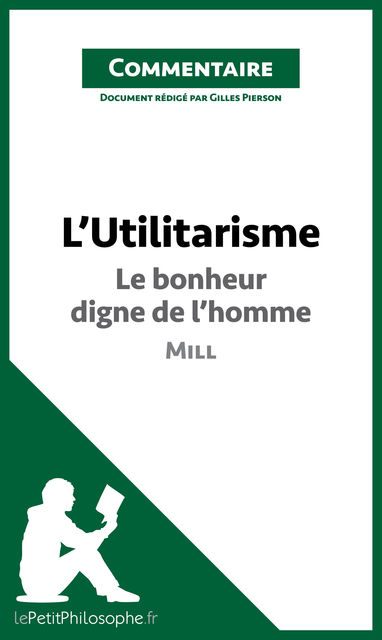 L’Utilitarisme de Mill – Le bonheur digne de l’homme (Commentaire), lePetitPhilosophe.fr, Gilles Pierson
