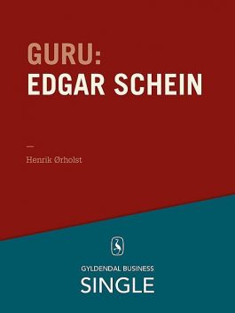 Guru: Edgar Schein – kultur og psykologi, Henrik Ørholst