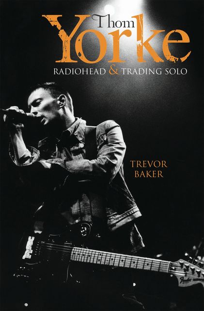 Thom Yorke – Radiohead & Trading Solo, Trevor Baker