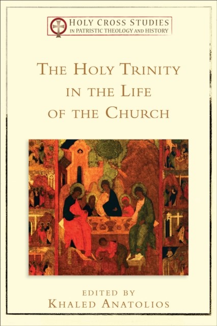 Holy Trinity in the Life of the Church (), ed., Khaled Anatolios