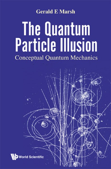 The Quantum Particle Illusion, Gerald E Marsh
