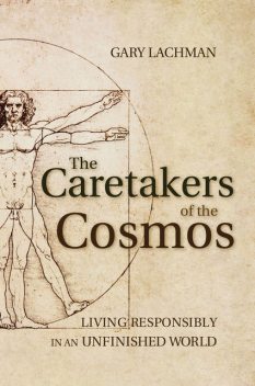 The Caretakers of the Cosmos, Gary Lachman