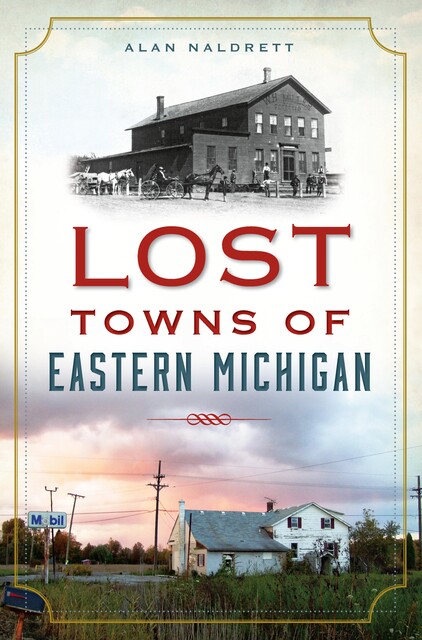 Lost Towns of Eastern Michigan, Alan Naldrett