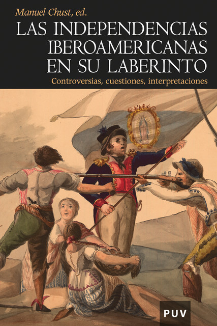 Las independencias iberoamericanas en su laberinto, Varios Autores