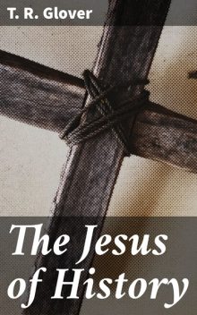 The Jesus of History, T.R.Glover