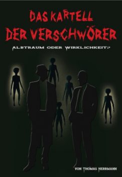 DAS KARTELL DER VERSCHWÖRER Albtraum oder Wirklichkeit, Thomas Herrmann