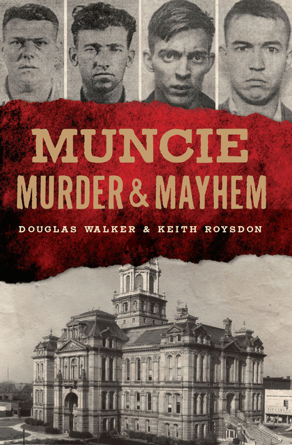 Muncie Murder & Mayhem, Douglas Walker, Keith Roysdon