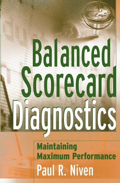 Balanced Scorecard Diagnostics, Paul R.Niven