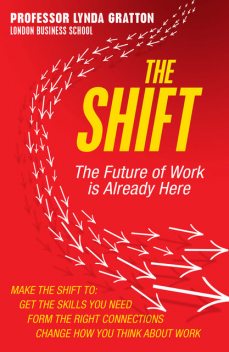 The Shift: The Future of Work is Already Here, Lynda Gratton