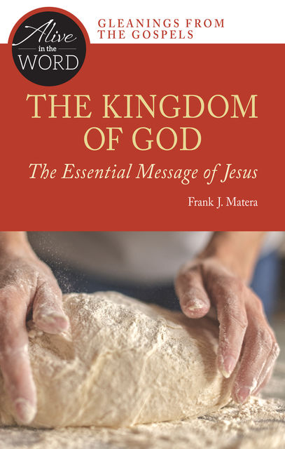 The Kingdom of God, the Essential Message of Jesus, Frank J.Matera