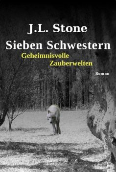 Sieben Schwestern – Geheimnisvolle Zauberwelten, J.L. Stone