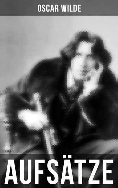 Oscar Wilde: Aufsätze, Oscar Wilde