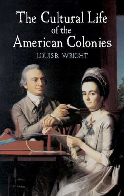 The Cultural Life of the American Colonies, Louis B.Wright