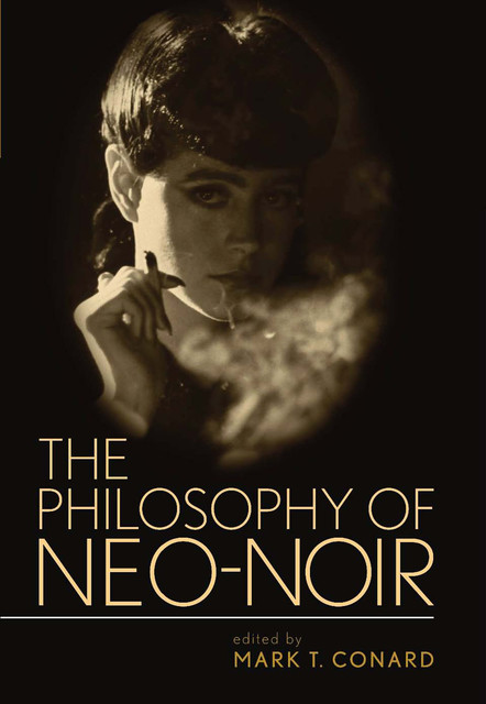 The Philosophy of Neo-Noir, Mark Conard