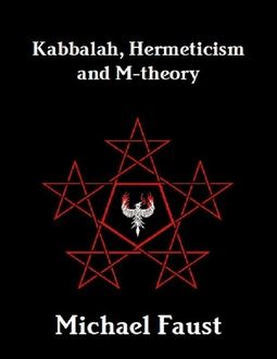 Kabbalah, Hermeticism and M-theory, Michael Faust