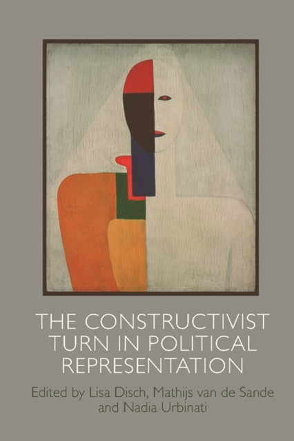 Constructivist Turn in Political Representation, Nadia Urbinati, Lisa Disch, Mathijs van de Sande