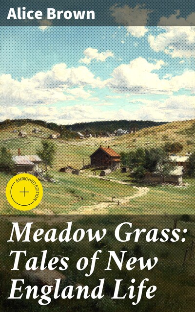 Meadow Grass: Tales of New England Life, Alice Brown