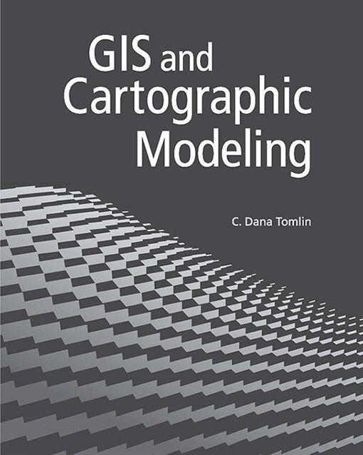 GIS and Cartographic Modeling, Dana C.Tomlin