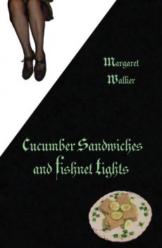 Cucumber Sandwiches and Fishnet Tights, Margaret Walker