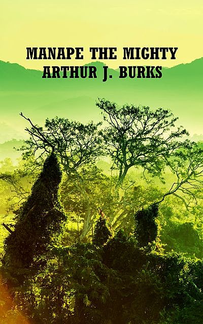 Manape the Mighty, Arthur J.Burks
