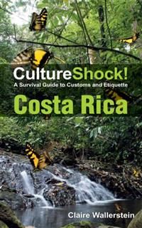 CultureShock! Costa Rica. A Survival Guide to Customs and Etiquette, Claire Wallerstein