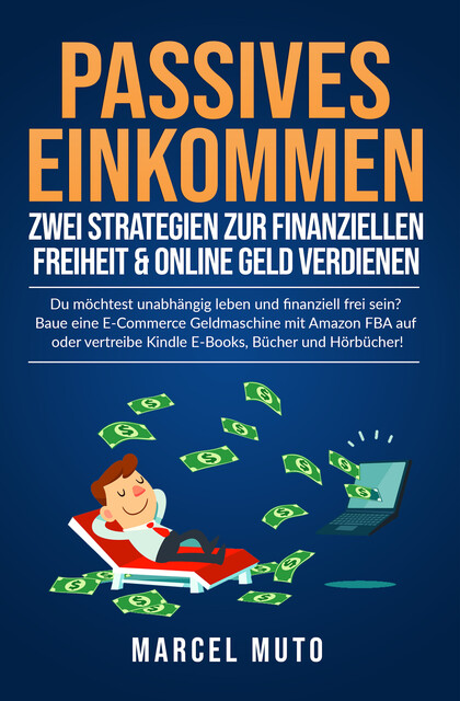 Passives Einkommen – Zwei Strategien zur Finanziellen Freiheit & Online Geld verdienen, Marcel Muto