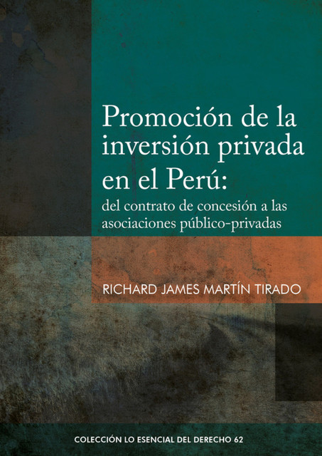 Promoción de la inversión privada en el Perú: del contrato de concesión a las asociaciones público-privadas, Richard James Martín Tirado