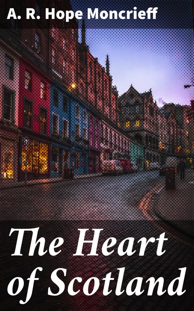 The Heart of Scotland, A.R. Hope Moncrieff