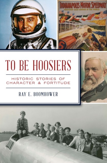 To Be Hoosiers, Ray E.Boomhower