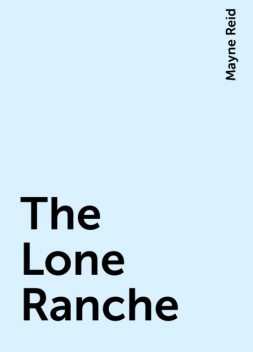 The Lone Ranche, Mayne Reid