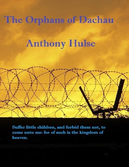 The Orphans of Dachau, Anthony Hulse