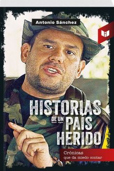 HISTORIAS DE UN PAÍS HERIDO, Antonio Sánchez
