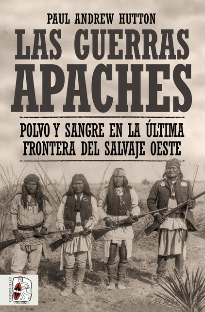 Las Guerras Apaches, Paul Andrew Hutton