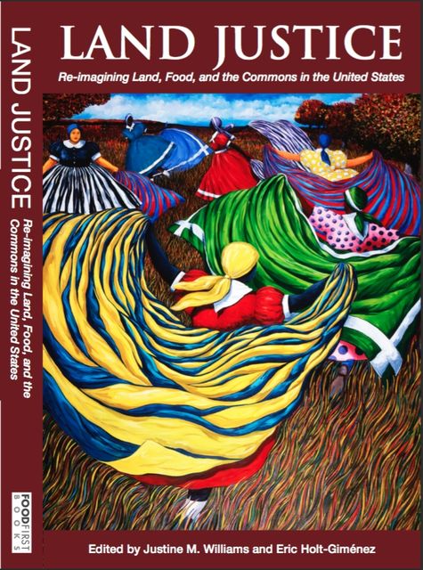 Land Justice: Re-imagining Land, Food, and the Commons, Eric Holt-Gimenez, Edited by Justine M. Williams