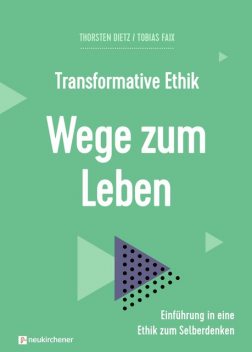 Transformative Ethik – Wege zum Leben, Tobias Faix, Thorsten Dietz