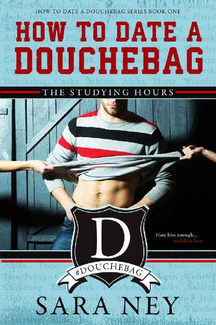 How to Date a Douchebag: The Studying Hours, Sara Ney