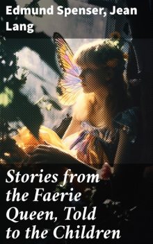 Stories from the Faerie Queen, Told to the Children, Edmund Spenser, Jean Lang