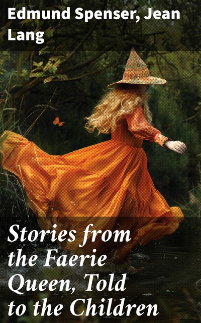 Stories from the Faerie Queen, Told to the Children, Edmund Spenser, Jean Lang