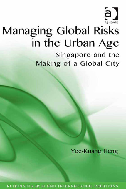Managing Global Risks in the Urban Age, Yee-Kuang Heng