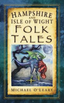 Hampshire and Isle of Wight Folk Tales, Michael O'Leary