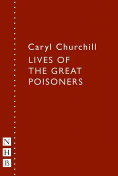 Lives of the Great Poisoners (NHB Modern Plays), Caryl Churchill