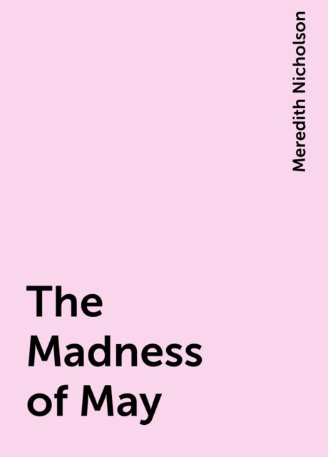 The Madness of May, Meredith Nicholson