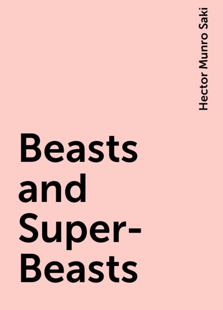 Beasts and Super-Beasts, Saki