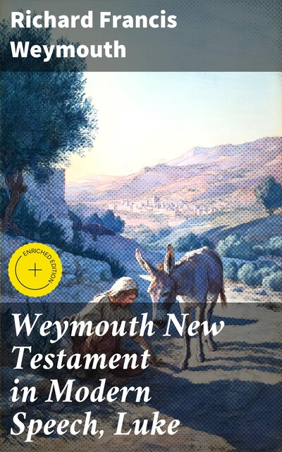Weymouth New Testament in Modern Speech, Luke, Richard Francis Weymouth