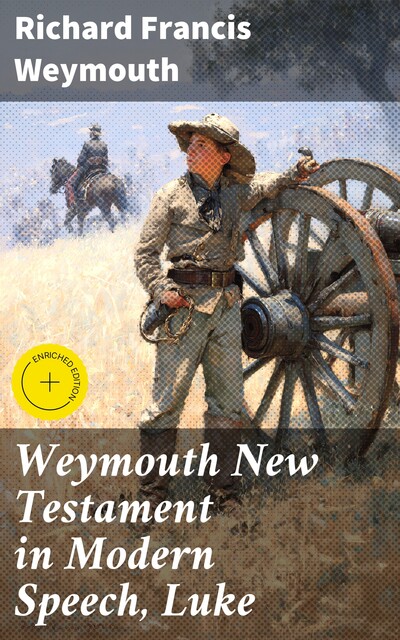 Weymouth New Testament in Modern Speech, Luke, Richard Francis Weymouth