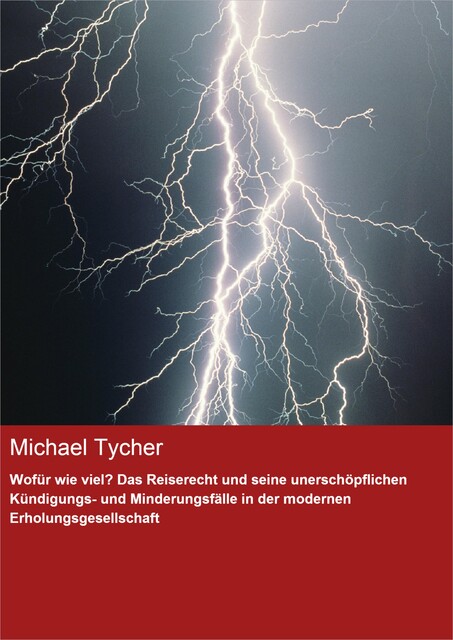 Wofür wie viel? Das Reiserecht und seine unerschöpflichen Kündigungs- und Minderungsfälle in der modernen Erholungsgesellschaft, Michael Tycher