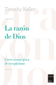 La razón de Dios, Timothy Keller