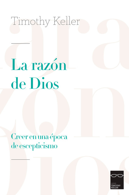 La razón de Dios, Timothy Keller