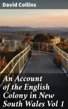 An Account of the English Colony in New South Wales Vol 1, David Collins